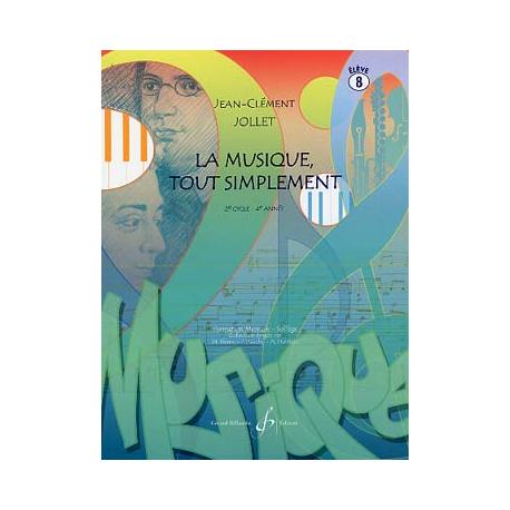 La Musique Tout Simplement – Vol.8, Livre De L’Elève JOLLET JEAN-CLEMENT